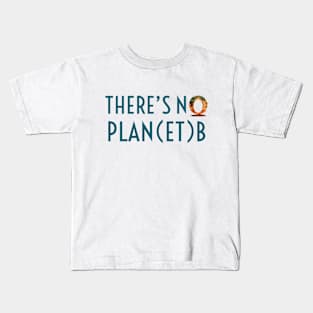 There Is No Plan(et) B | Global Warming - Climate Change Kids T-Shirt